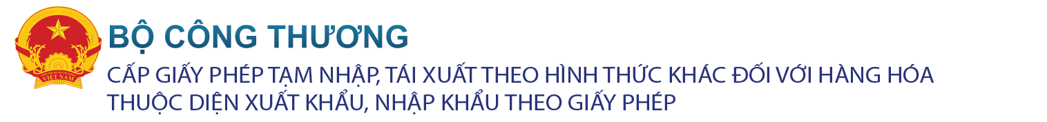 Cấp giấy phép tạm nhập, tái xuất theo hình thức khác đối với hàng hóa thuộc diện xuất khẩu, nhập khẩu theo giấy phép